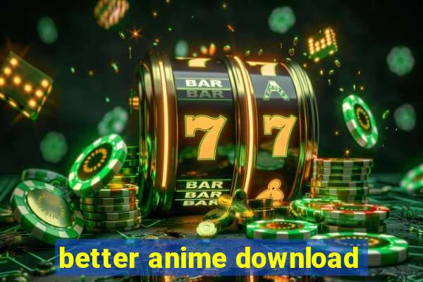 better anime download